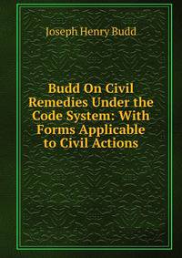 Budd On Civil Remedies Under the Code System: With Forms Applicable to Civil Actions
