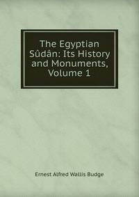 The Egyptian Sudan: Its History and Monuments, Volume 1