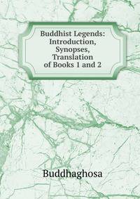 Buddhist Legends: Introduction, Synopses, Translation of Books 1 and 2