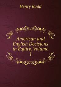 American and English Decisions in Equity, Volume 1
