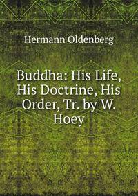 Buddha: His Life, His Doctrine, His Order, Tr. by W. Hoey