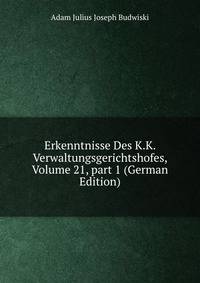 Erkenntnisse Des K.K. Verwaltungsgerichtshofes, Volume 21, part 1 (German Edition)