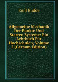 Allgemeine Mechanik Der Punkte Und Starren Systeme: Ein Lehrbuch Fur Hochschulen, Volume 2 (German Edition)