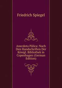 Anecdota Palica: Nach Den Handschriften Der Konigl. Bibliothek in Copenhagen (German Edition)