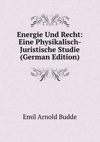 Energie Und Recht: Eine Physikalisch-Juristische Studie (German Edition)