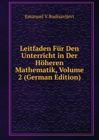 Leitfaden Fur Den Unterricht in Der Hoheren Mathematik, Volume 2 (German Edition)
