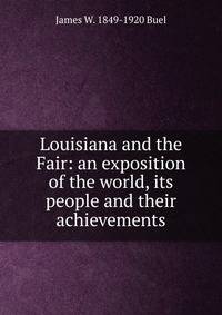 Louisiana and the Fair: an exposition of the world, its people and their achievements