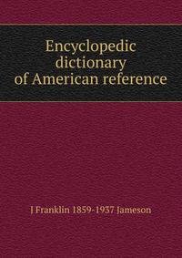 Encyclopedic dictionary of American reference