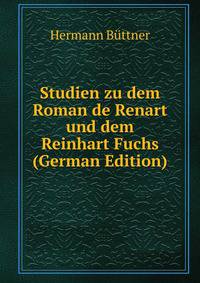 Studien zu dem Roman de Renart und dem Reinhart Fuchs (German Edition)
