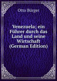 Venezuela; ein Fuhrer durch das Land und seine Wirtschaft (German Edition)