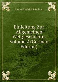 Einleitung Zur Allgemeinen Weltgeschichte, Volume 2 (German Edition)