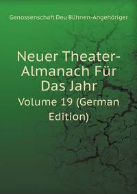 Neuer Theater-Almanach Fr Das Jahr. Volume 19 (German Edition)