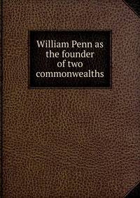 William Penn as the founder of two commonwealths