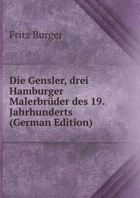 Die Gensler, drei Hamburger Malerbruder des 19. Jahrhunderts (German Edition)