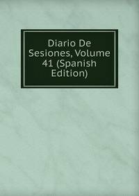 Diario De Sesiones, Volume 41 (Spanish Edition)