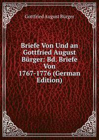 Briefe Von Und an Gottfried August Burger: Bd. Briefe Von 1767-1776 (German Edition)