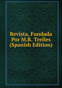 Revista, Fundada Por M.R. Trelles (Spanish Edition)