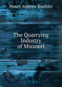 The Quarrying Industry of Missouri