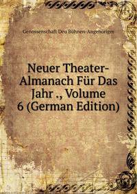 Neuer Theater-Almanach Fur Das Jahr ., Volume 6 (German Edition)