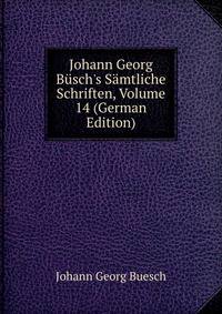 Johann Georg B?sch's S?mtliche Schriften, Volume 14 (German Edition)