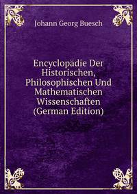 Encyclopadie Der Historischen, Philosophischen Und Mathematischen Wissenschaften (German Edition)
