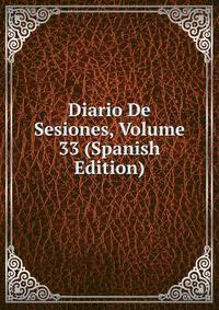 Diario De Sesiones, Volume 33 (Spanish Edition)