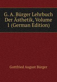 G. A. Burger Lehrbuch Der Asthetik, Volume 1 (German Edition)