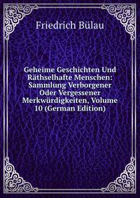 Geheime Geschichten Und Rathselhafte Menschen: Sammlung Verborgener Oder Vergessener Merkwurdigkeiten, Volume 10 (German Edition)