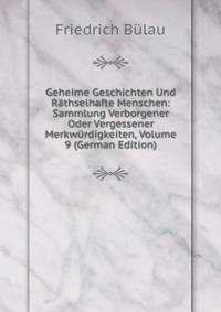 Geheime Geschichten Und Rathselhafte Menschen: Sammlung Verborgener Oder Vergessener Merkwurdigkeiten, Volume 9 (German Edition)