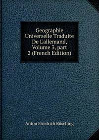 Geographie Universelle Traduite De L'allemand, Volume 3, part 2 (French Edition)
