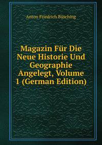 Magazin Fur Die Neue Historie Und Geographie Angelegt, Volume 1 (German Edition)
