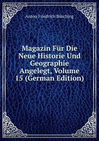 Magazin Fur Die Neue Historie Und Geographie Angelegt, Volume 15 (German Edition)