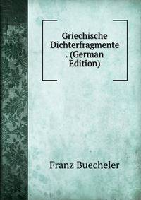 Griechische Dichterfragmente . (German Edition)