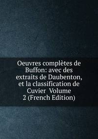 Oeuvres completes de Buffon: avec des extraits de Daubenton, et la classification de Cuvier Volume 2 (French Edition)