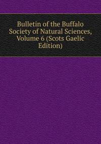 Bulletin of the Buffalo Society of Natural Sciences, Volume 6 (Scots Gaelic Edition)