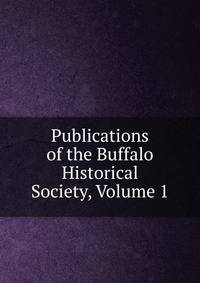 Publications of the Buffalo Historical Society, Volume 1