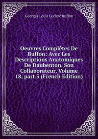 Oeuvres Compl?tes De Buffon: Avec Les Descriptions Anatomiques De Daubenton, Son Collaborateur, Volume 18, part 3 (French Edition)