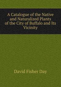A Catalogue of the Native and Naturalized Plants of the City of Buffalo and Its Vicinity