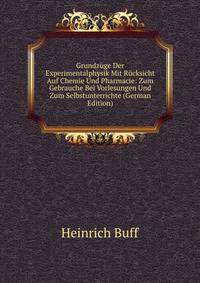 Grundzuge Der Experimentalphysik Mit Rucksicht Auf Chemie Und Pharmacie: Zum Gebrauche Bei Vorlesungen Und Zum Selbstunterrichte (German Edition)
