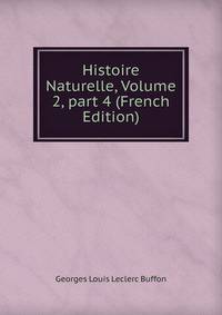 Histoire Naturelle, Volume 2, part 4 (French Edition)
