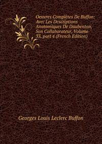 Oeuvres Compl?tes De Buffon: Avec Les Descriptions Anatomiques De Daubenton, Son Collaborateur, Volume 33, part 4 (French Edition)