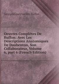 Oeuvres Compl?tes De Buffon: Avec Les Descriptions Anatomiques De Daubenton, Son Collaborateur, Volume 6, part 6 (French Edition)