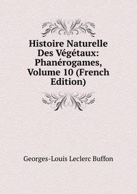 Histoire Naturelle Des Vegetaux: Phanerogames, Volume 10 (French Edition)