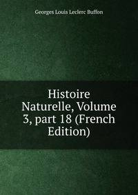 Histoire Naturelle, Volume 3, part 18 (French Edition)