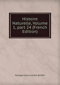 Histoire Naturelle, Volume 1, part 24 (French Edition)