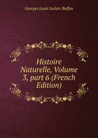 Histoire Naturelle, Volume 3, part 6 (French Edition)