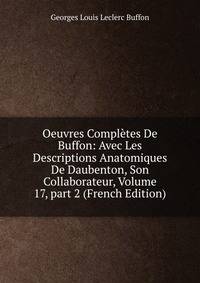 Oeuvres Compl?tes De Buffon: Avec Les Descriptions Anatomiques De Daubenton, Son Collaborateur, Volume 17, part 2 (French Edition)