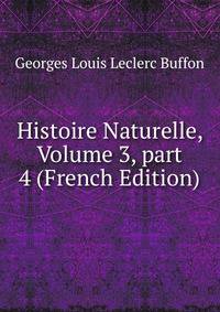 Histoire Naturelle, Volume 3, part 4 (French Edition)
