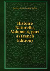Histoire Naturelle, Volume 4, part 4 (French Edition)