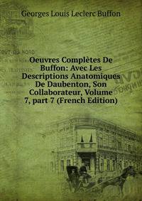 Oeuvres Compl?tes De Buffon: Avec Les Descriptions Anatomiques De Daubenton, Son Collaborateur, Volume 7, part 7 (French Edition)